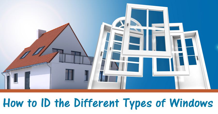 Different Types of Windows, overlaid with text that reads How to ID the different types of windows.
