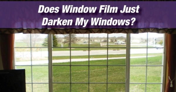 Does window film darken my windows pic.